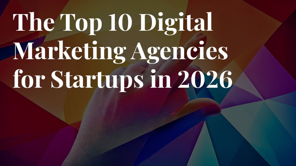 Top 10 Digital Marketing Agencies for Startups in 2026