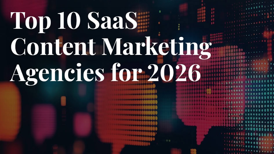 Top 10 SaaS Content Marketing Agencies for 2026